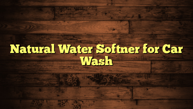 Natural Water Softner for Car Wash