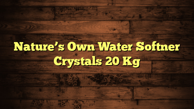 Nature’s Own Water Softner Crystals 20 Kg