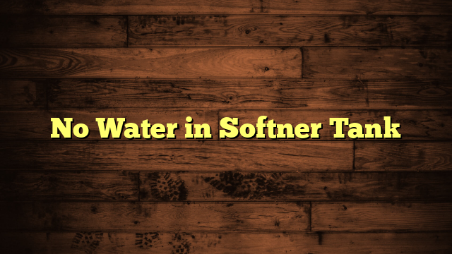 No Water in Softner Tank