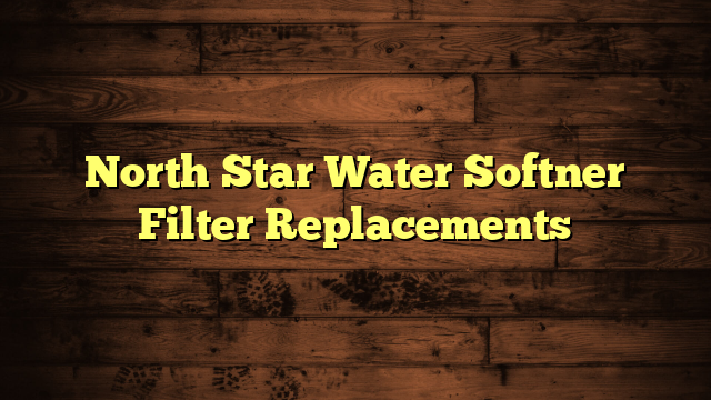 North Star Water Softner Filter Replacements