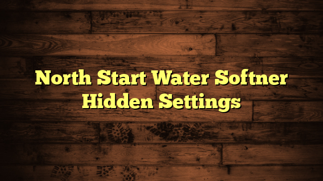 North Start Water Softner Hidden Settings