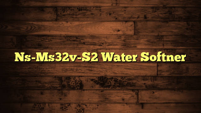 Ns-Ms32v-S2 Water Softner