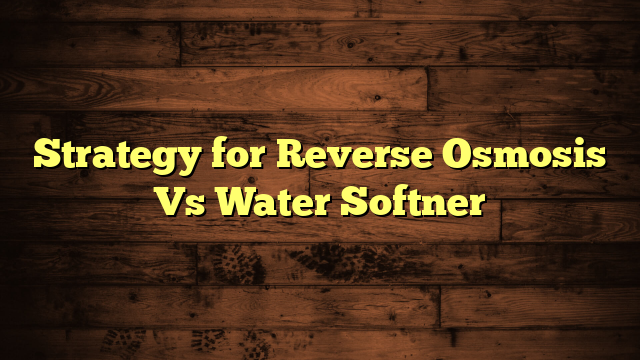 Strategy for Reverse Osmosis Vs Water Softner