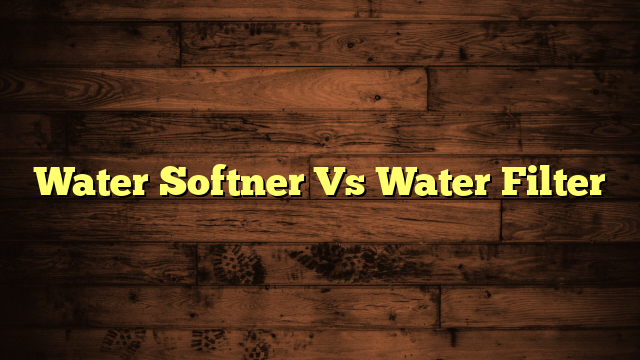 Water Softner Vs Water Filter